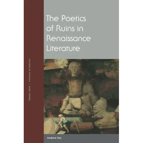 The Poetics of Ruins in Renaissance Literature