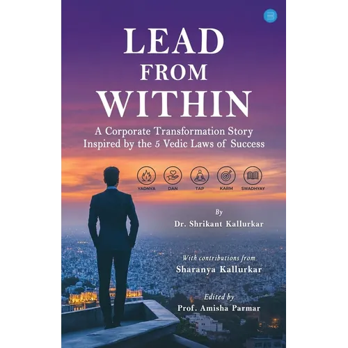 Lead From Within - A Corporate Transformation Story Inspired by the 5 Vedic Laws of Success
