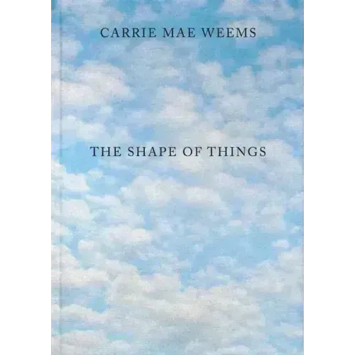 Carrie Mae Weems: The Shape of Things