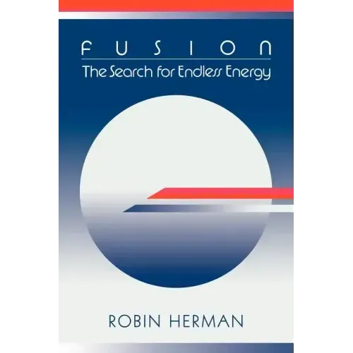 Fusion: The Search for Endless Energy