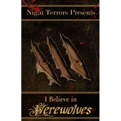 I Believe In Werewolves: An Anthology of Wolfen Terror