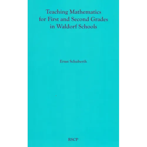 Teaching Mathematics for First and Second Grades in Waldorf Schools: Math Curriculum, Basic Concepts, and Their Developmental Foundation