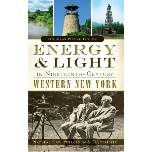 Energy & Light in Nineteenth-Century Western New York: Natural Gas, Petroleum & Electricity