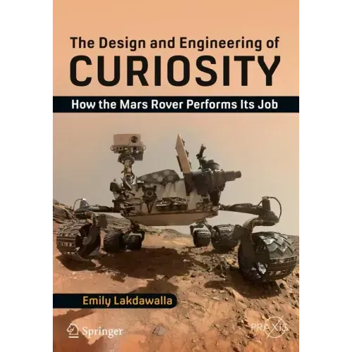 The Design and Engineering of Curiosity: How the Mars Rover Performs Its Job