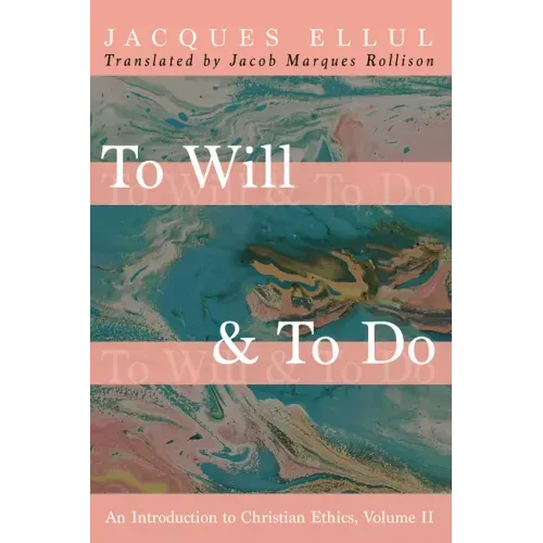 To Will & to Do, Volume Two: An Introduction to Christian Ethics