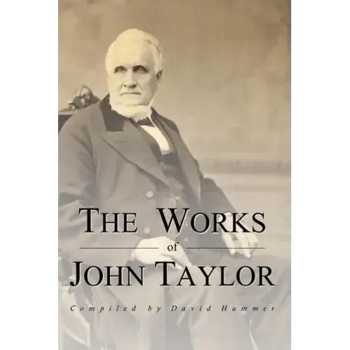 The Works of John Taylor: The Mediation and Atonement, The Government of God, Items on the Priesthood, Succession in the Priesthood, and The Ori