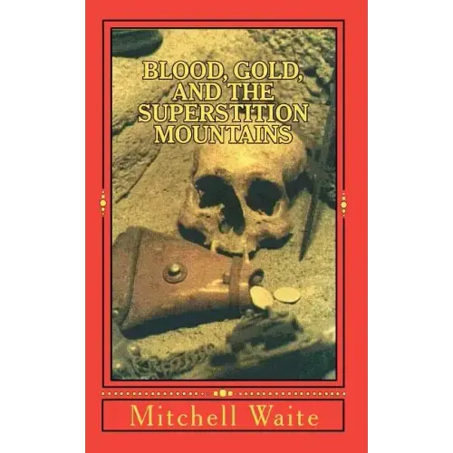 Blood, Gold, And The Superstition Mountains