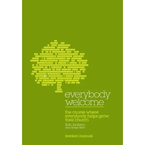 Everybody Welcome: The Course Leader's Manual: The Course Where Everybody Helps Grow Their Church