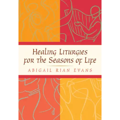 Healing Liturgies for the Seasons of Life