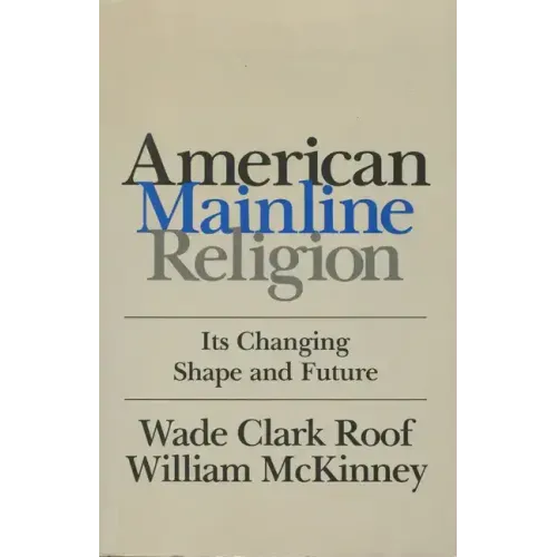 American Mainline Religion: Its Changing Shape and Future
