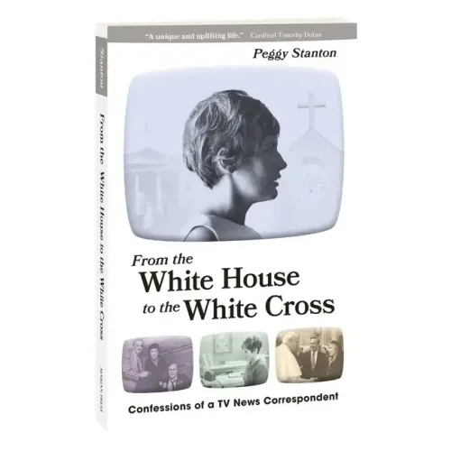 From the White House to the White Cross: Confessions of a TV News Correspondent