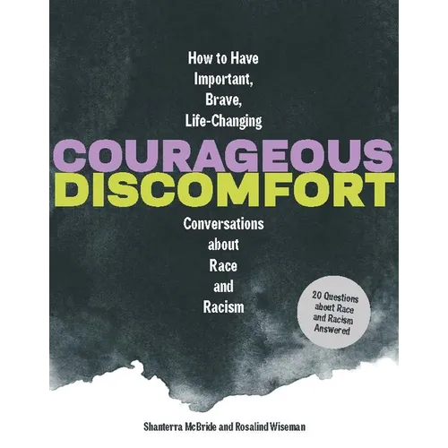 Courageous Discomfort: How to Have Important, Brave, Life-Changing Conversations about Race and Racism