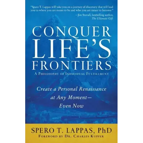Conquer Life's Frontiers: A Philosophy of Individual Fulfillment: Create a Personal Renaissance at Any Moment-Even Now