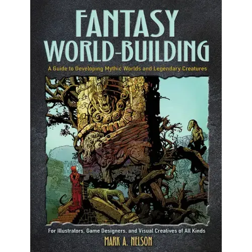 Fantasy World-Building: A Guide to Developing Mythic Worlds and Legendary Creatures