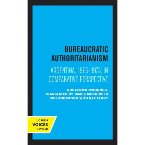 Bureaucratic Authoritarianism: Argentina 1966-1973 in Comparative Perspective