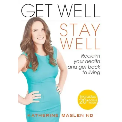 Get Well, Stay Well: Reclaim your health and get back to living.