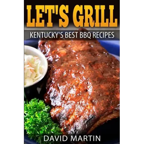 Let's Grill! Kentucky's Best BBQ Recipes