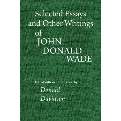 Selected Essays and Other Writings of John Donald Wade