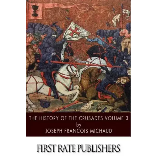 The History of the Crusades Volume 3