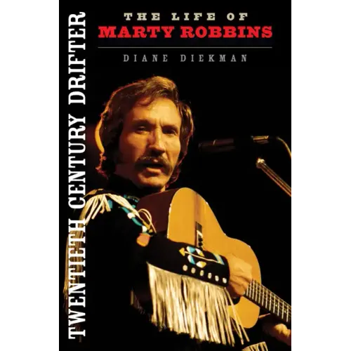 Twentieth Century Drifter: The Life of Marty Robbins
