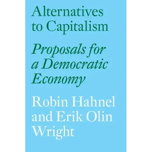 Alternatives to Capitalism: Proposals for a Democratic Economy