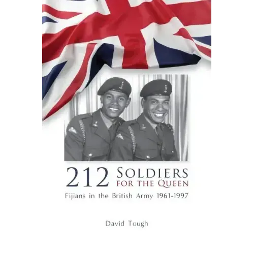 212 Soldiers for the Queen: Fijians in the British Army 1961-1997