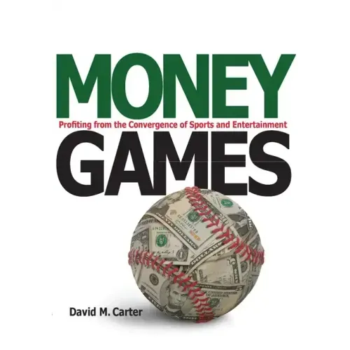 Money Games: Profiting from the Convergence of Sports and Entertainment