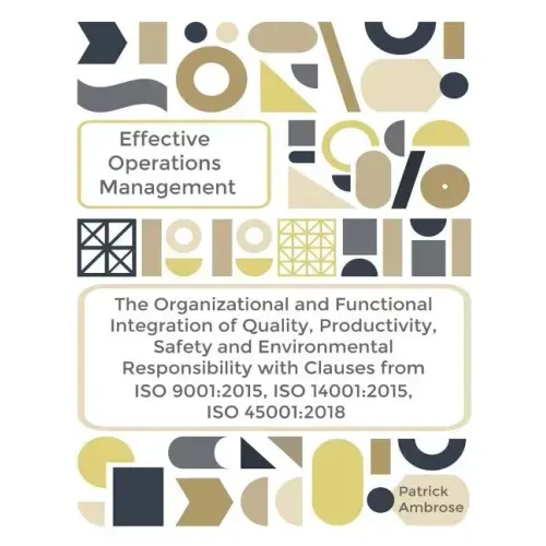 EFFECTIVE OPERATIONS MANAGEMENT The Organizational and Functional Integration of Quality, Productivity, Safety and Environmental Responsibility With C