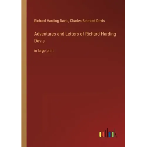 Adventures and Letters of Richard Harding Davis: in large print