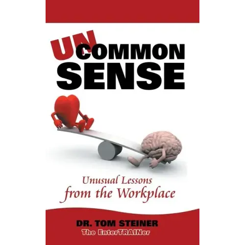 Uncommon Sense: Unusual Lessons from the Workplace