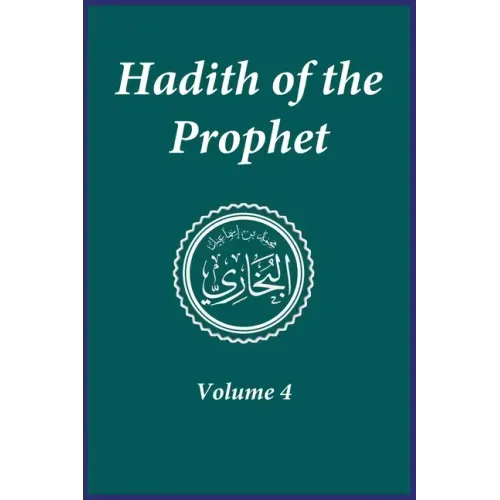 Hadith of the Prophet: Sahih Al-Bukhari: Volume 4