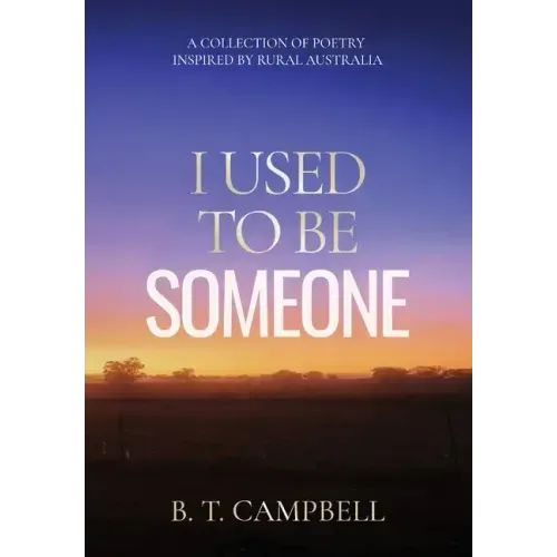 I Used to be Someone: A Collection of Poetry Inspired by Rural Australia