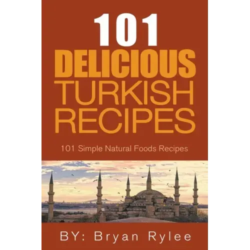 The Spirit of Turkey - 101 Simple and Delicious Turkish Recipes for the Entire Family