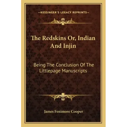 The Redskins Or, Indian and Injin: Being the Conclusion of the Littlepage Manuscripts