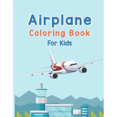 Airplane Coloring Book For Kids: Amazing Coloring Books Airplane for Kids ages 4-8 with 40 Beautiful Coloring Pages of Airplane, Page Large 8.5 x 11"