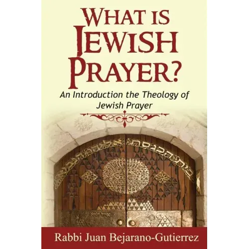 What is Jewish Prayer?: An Introduction the Theology of Jewish Prayer