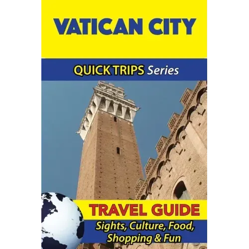 Vatican City Travel Guide (Quick Trips Series): Sights, Culture, Food, Shopping & Fun