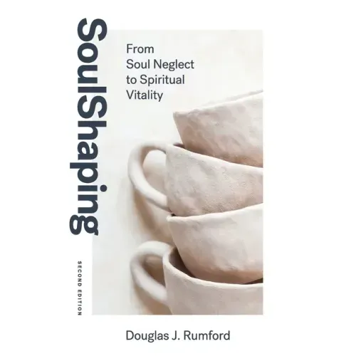 SoulShaping (Second Edition): From Soul Neglect to Spiritual Vitality
