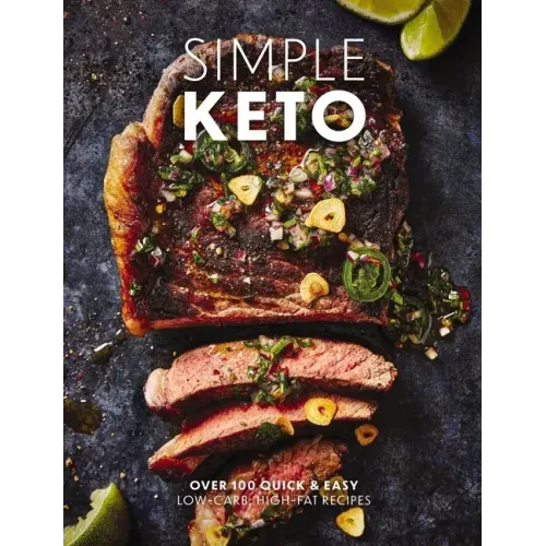 Simple Keto: Over 100 Quick and Easy Low-Carb, High-Fat Ketogenic Recipes