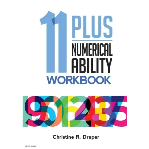 11 Plus Numerical Ability Workbook: A workbook teaching all the maths techniques required for success in all 11 Plus examinations