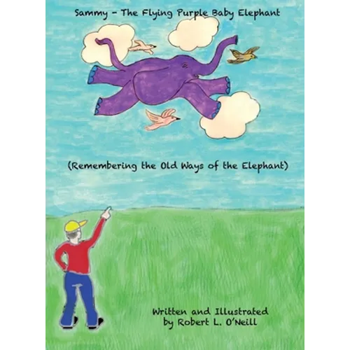 Sammy The Flying Purple Baby Elephant: Remembering the Old Ways of the Elephant