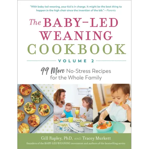 The Baby-Led Weaning Cookbook, Volume Two: 99 More No-Stress Recipes for the Whole Family
