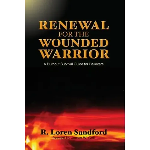 Renewal for the Wounded Warrior: A Burnout Survival Guide for Believers