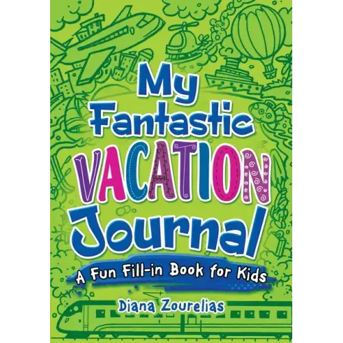My Fantastic Vacation Journal: A Fun Fill-In Book for Kids