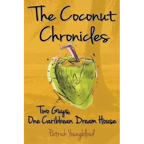 The Coconut Chronicles: Two Guys, One Caribbean Dream House