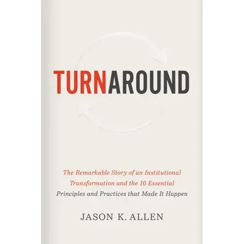 Turnaround: The Remarkable Story of an Institutional Transformation and the 10 Essential Principles and Practices That Made It Happen