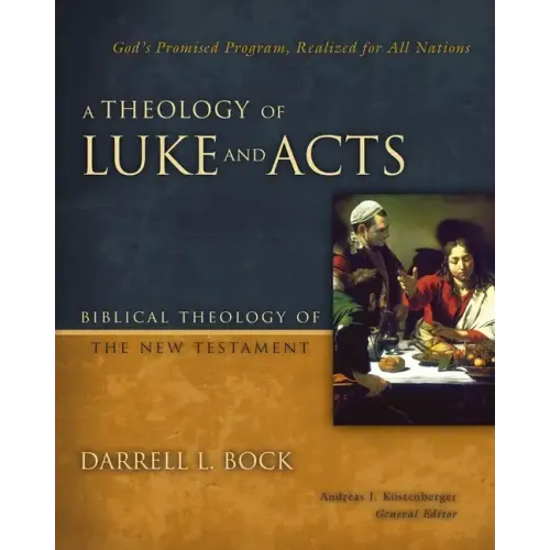 A Theology of Luke and Acts: God's Promised Program, Realized for All Nations