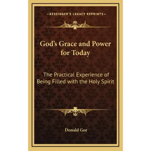 God's Grace and Power for Today: The Practical Experience of Being Filled with the Holy Spirit