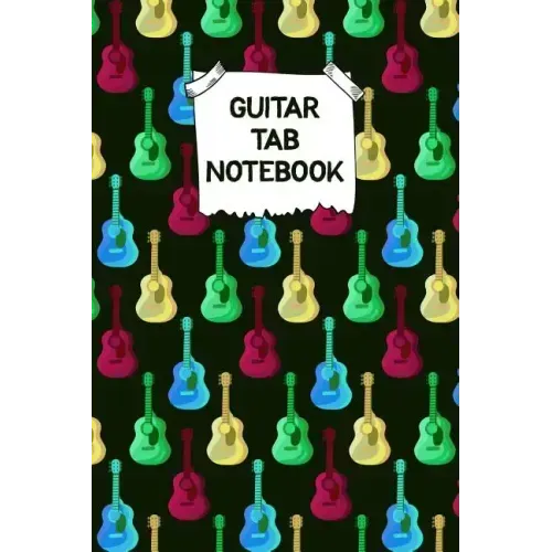 Guitar Tab Notebook: Designed By And For Guitar Players - Great For Composition, Songwriting and Live Performance