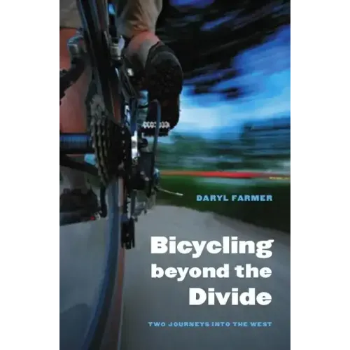 Bicycling Beyond the Divide: Two Journeys Into the West